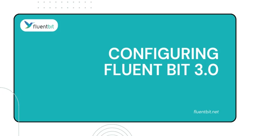 Configuring Fluent Bit 3.0  