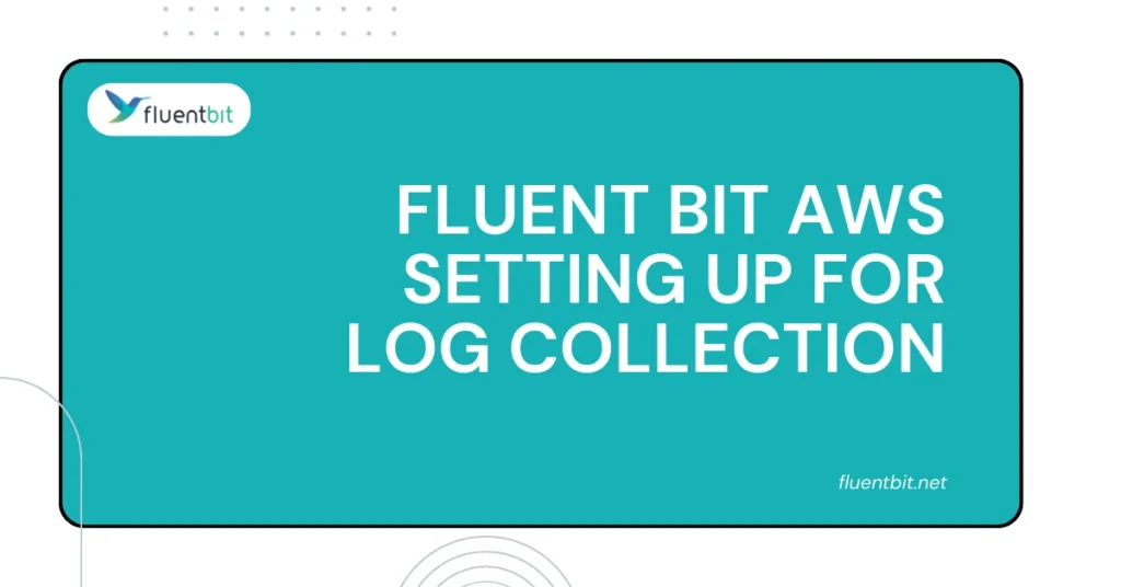 Fluent Bit AWS Setting Up for Log Collection