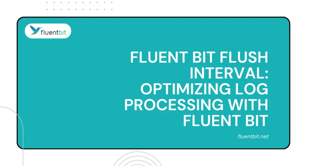 Fluent Bit Flush Interval