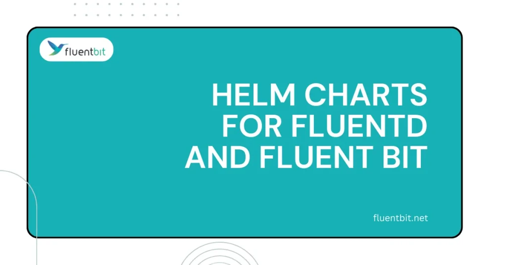 Helm Charts for Fluentd and Fluent Bit 