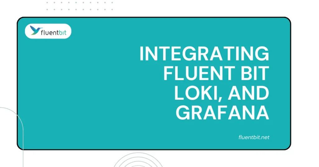 Integrating Fluent Bit Loki,