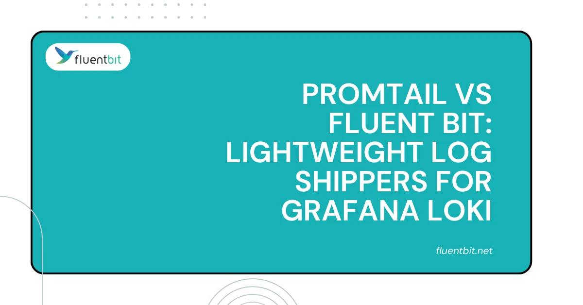 Promtail vs Fluent Bit: Lightweight Log Shippers for Grafana Loki