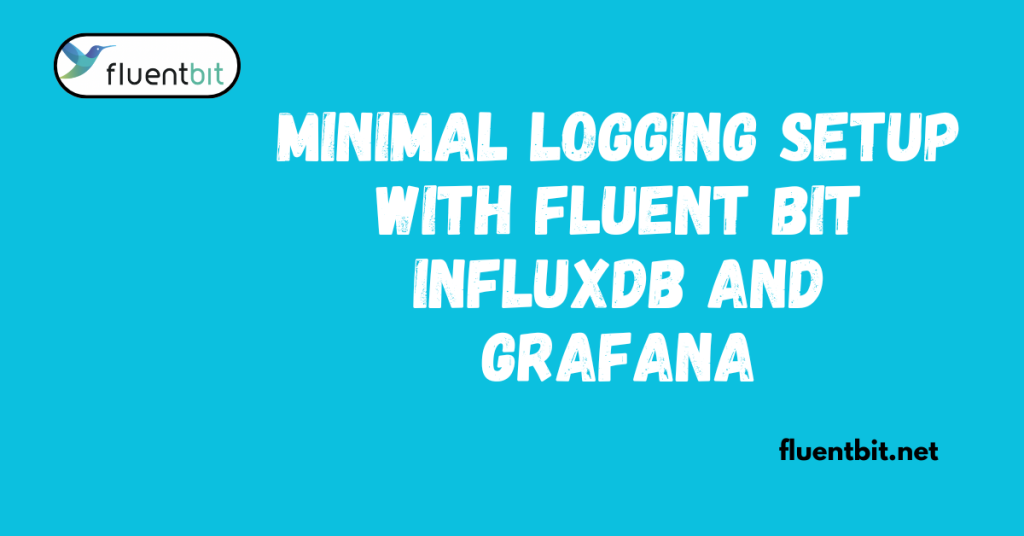Logging Setup with Fluent Bit InfluxDB and Grafana
