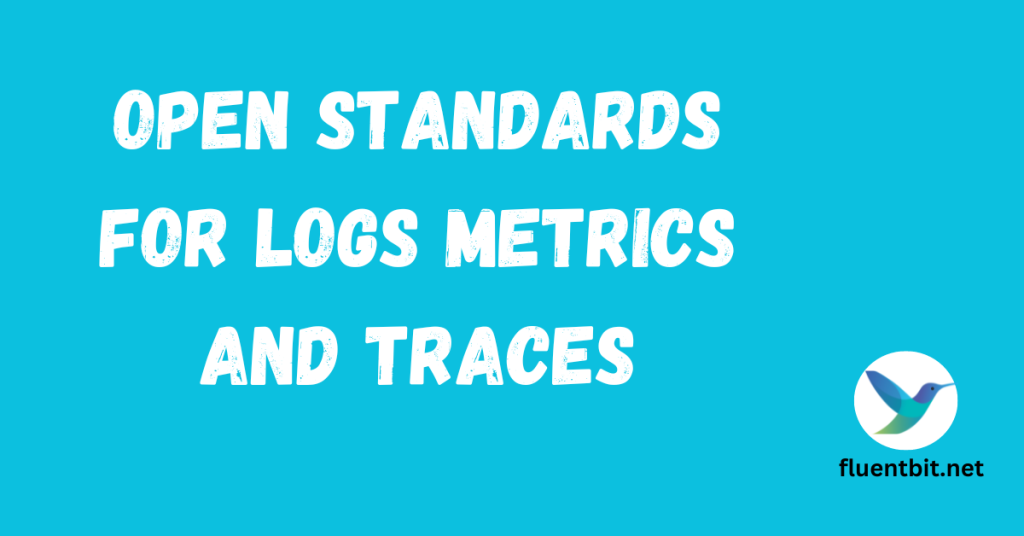 Open Standards for Logs Metrics and Traces