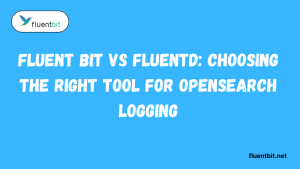 Fluent Bit vs Fluentd Choosing the Right Tool for OpenSearch Logging