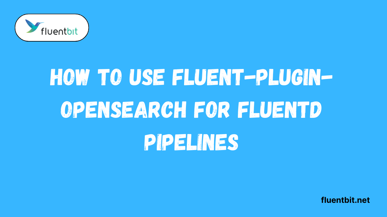 How to Use fluent-plugin-opensearch for Fluentd Pipelines
