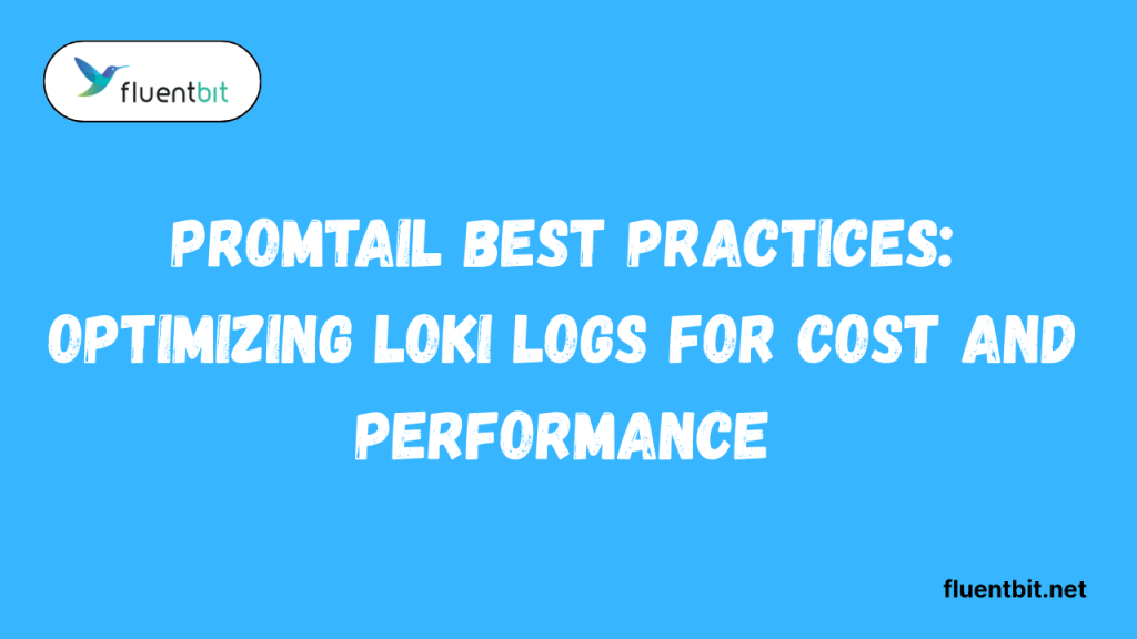 Promtail Best Practices Optimizing Loki Logs for Cost and Performance