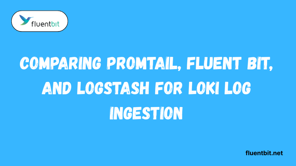Comparing Promtail, Fluent Bit, and Logstash for Loki Log Ingestion