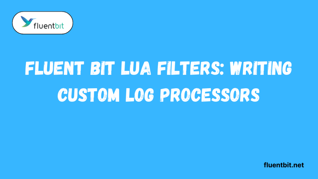 Fluent Bit Lua Filters Writing Custom Log Processors