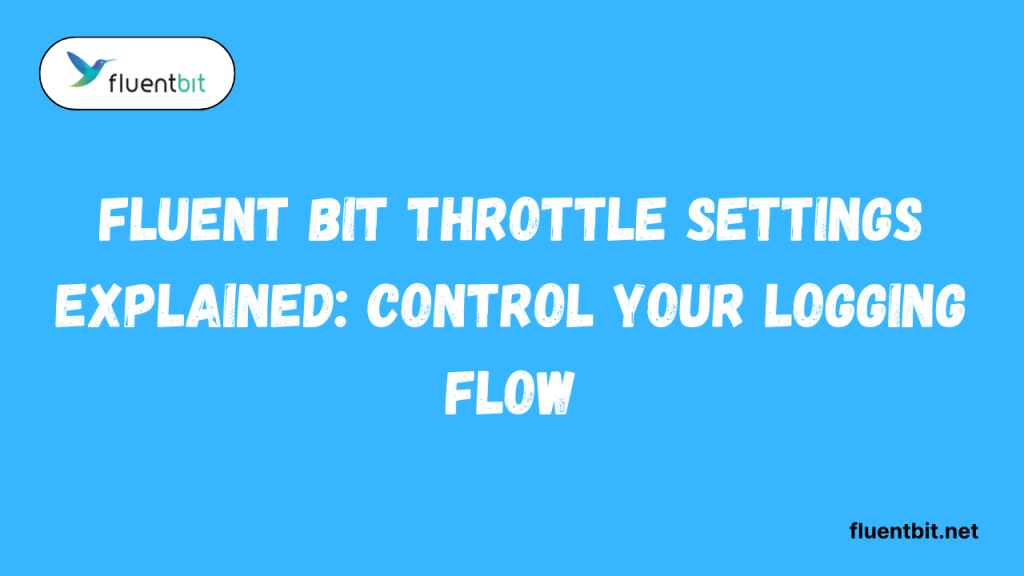 Fluent Bit Throttle Settings Explained Control Your Logging Flow