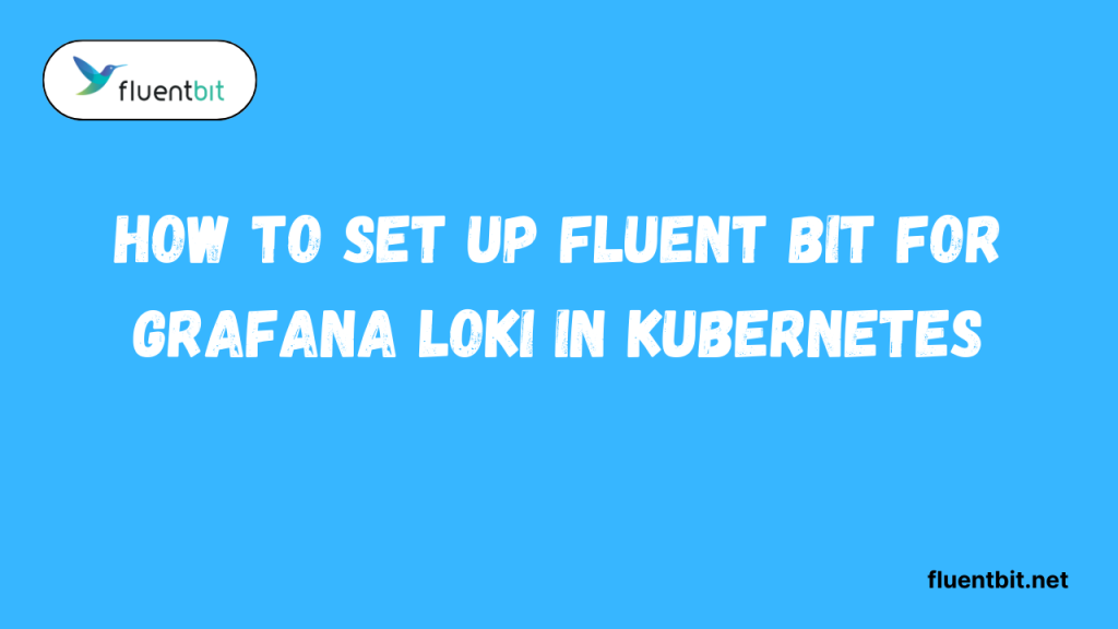 How to Set Up Fluent Bit for Grafana Loki in Kubernetes